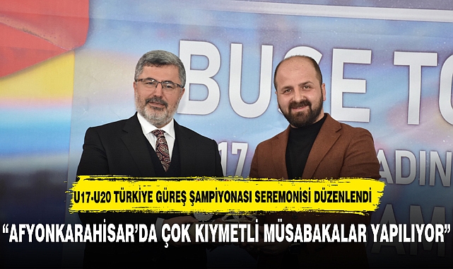 U17-U20 TÜRKİYE GÜREŞ ŞAMPİYONASI SEREMONİSİ DÜZENLENDİ