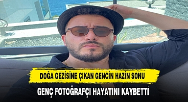 Uçuruma düşen genç fotoğrafçı hayatını kaybetti