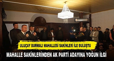 ULUÇAY'A BURMALI MAHALLESİNDE YOĞUN İLGİ