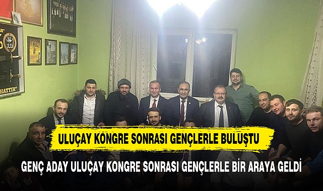 ULUÇAY ADAY TANITIM TOPLANTISI SONRASINDA GENÇLERLE BULUŞTU