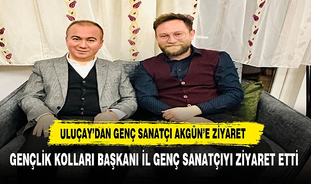 ULUÇAY'DAN AFYONKARAHİSAR'IN GURURU GENÇ FOTOĞRAF SANATÇISINA ZİYARET
