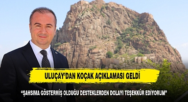 ULUÇAY'DAN BEKLENEN KOÇAK AÇIKLAMASI