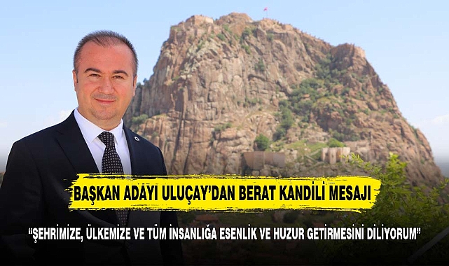 ULUÇAY’DAN BERAT KANDİLİ MESAJI