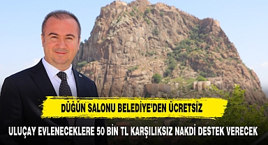 Uluçay evleneceklere 50 bin tl karşılıksız nakdi destek verecek
