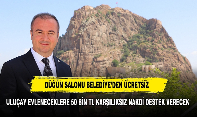 Uluçay evleneceklere 50 bin tl karşılıksız nakdi destek verecek