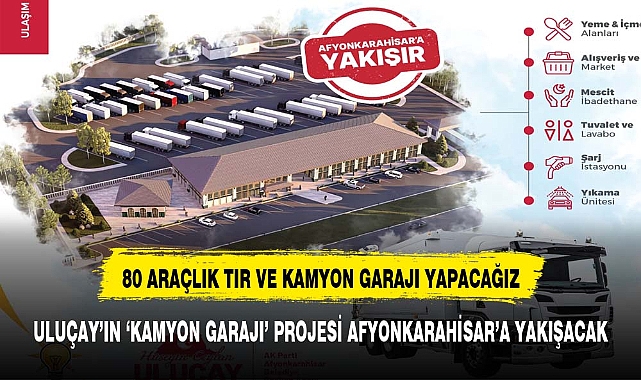 ULUÇAY’IN ‘KAMYON GARAJI’ PROJESİ AFYONKARAHİSAR’A YAKIŞACAK