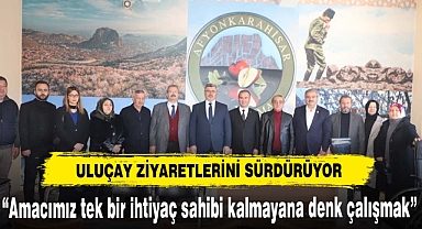 ULUÇAY ZİYARETLERİNİ SÜRDÜRÜYOR