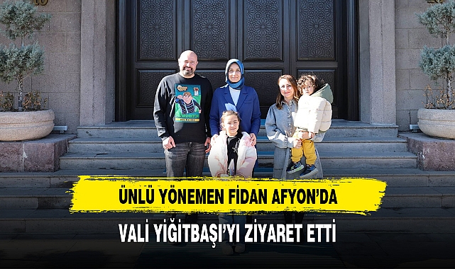Ünlü Yönetmen Fidan Vali Yiğitbaşı'yı Ziyaret Etti