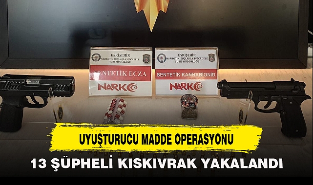 UYUŞTURUCU MADDE OPERASYONU