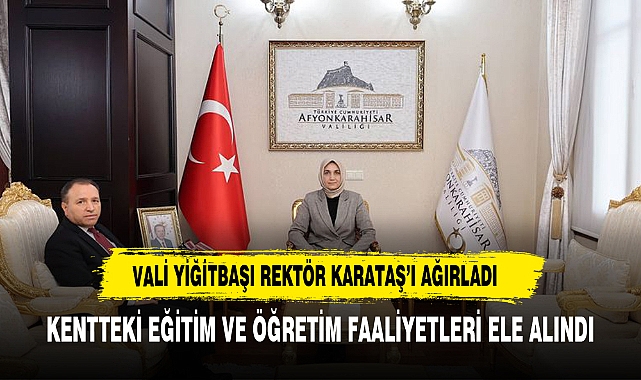 VALİ YİĞİTBAŞI REKTÖR KARAKAŞ'I MAKAMINDA AĞIRLADI