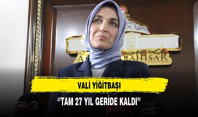 Vali Yiğitbaşı ''Tam 27 Yıl Geride Kaldı''