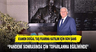 XİAMEN DOĞAL TAŞ FUARINA KATILIM İÇİN SON ŞANS