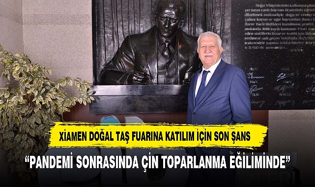 XİAMEN DOĞAL TAŞ FUARINA KATILIM İÇİN SON ŞANS