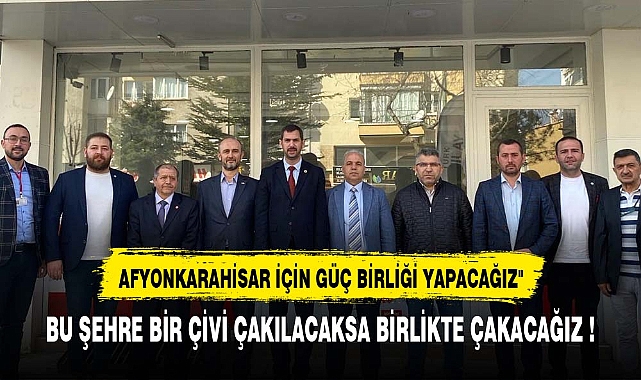 YAĞCI, BU ŞEHRE BİR ÇİVİ ÇAKILACAKSA BİRLİKTE ÇAKACAĞIZ !