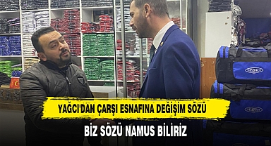 YAĞCI'DAN ÇARŞI ESNAFINA DEĞİŞİM SÖZÜ