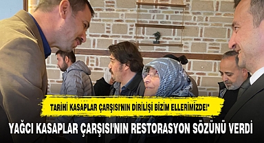 YAĞCI KASAPLAR ÇARŞISI'NIN RESTORASYON SÖZÜNÜ VERDİ