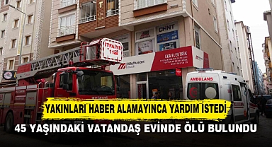 YAKINLARI HABER ALAMAYINCA YARDIM İSTEDİ