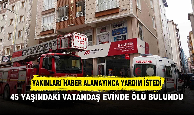 YAKINLARI HABER ALAMAYINCA YARDIM İSTEDİ