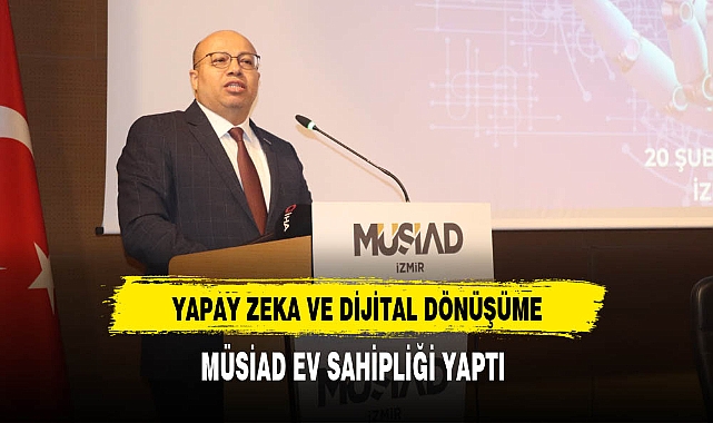 Yapay Zeka ve Dijital Dönüşüme MÜSİAD Ev Sahipliği Yaptı