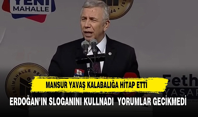 YAVAŞ ERDOĞAN'IN SLOGANI İLE SESLENDİ