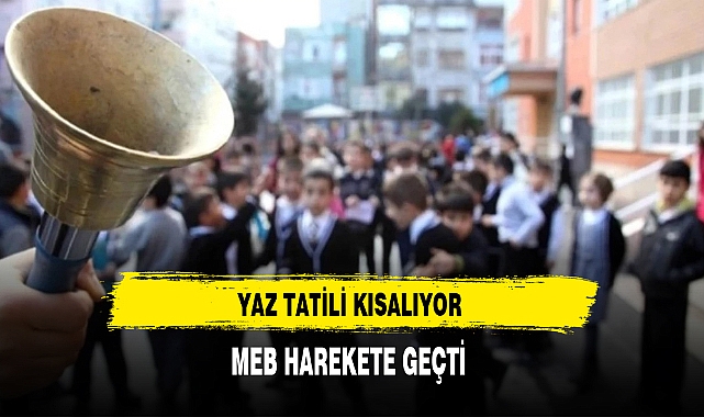 Yaz Tatili Kısalıyor MEB Harekete Geçti