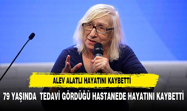 Yazar Alev Alatlı hayatını kaybetti
