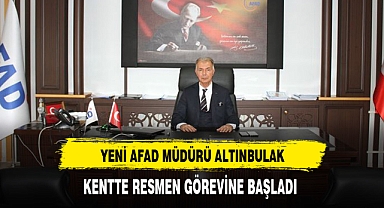 Yeni AFAD Müdürü Altınbulak Resmen Görevine Başladı