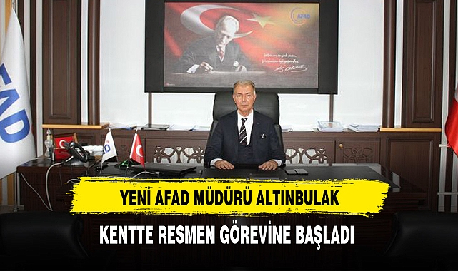Yeni AFAD Müdürü Altınbulak Resmen Görevine Başladı