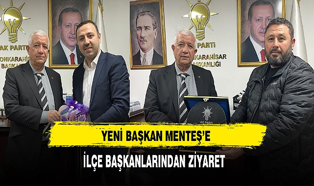 Yeni Başkan Menteş'e İlçe Başkanlarından Ziyaret Geldi