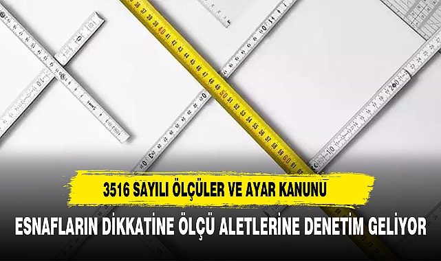 YENİ ÖLÇÜ VE TARTI DÜZENLEMELERİ  YÜRÜRLÜKTE