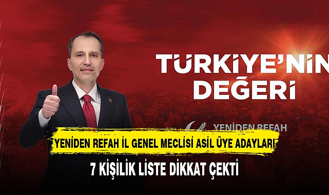 YENİDEN REFAH İL GENEL MECLİSİ ASİL ÜYE ADAYLARI AÇIKLANDI