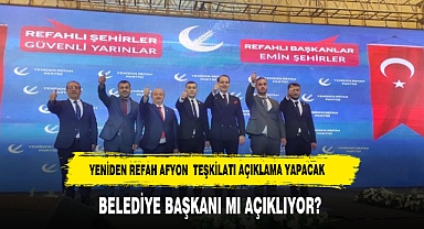 YENİDEN REFAH PARTİSİ AFYONKARAHİSAR TEŞKİLATI NE AÇIKLAYACAK?
