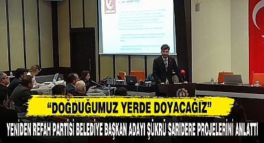 YENİDEN REFAH PARTİSİ BELEDİYE BAŞKAN ADAYI ŞÜKRÜ SARIDERE PROJELERİNİ ANLATTI