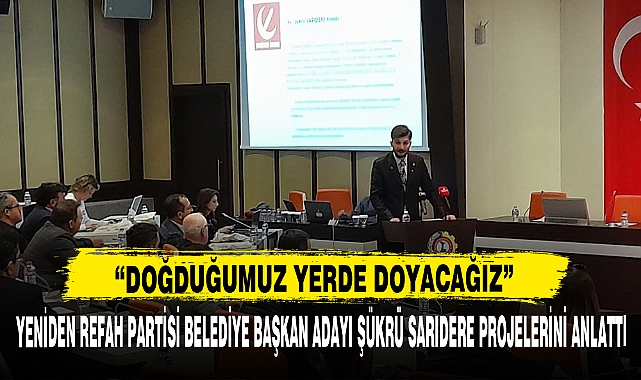 YENİDEN REFAH PARTİSİ BELEDİYE BAŞKAN ADAYI ŞÜKRÜ SARIDERE PROJELERİNİ ANLATTI