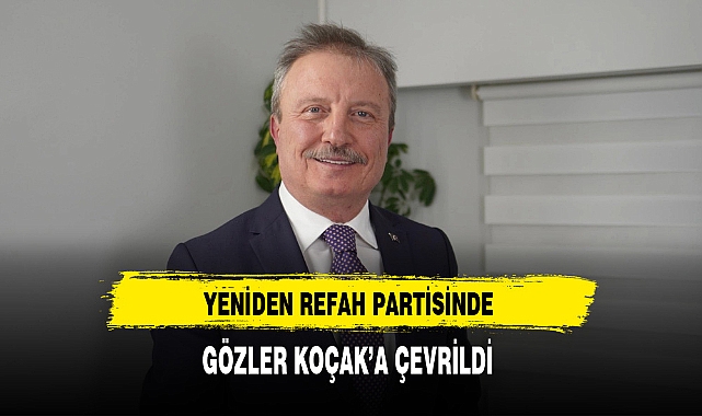Yeniden Refah Partisinde Gözler Koçak'a Çevrildi