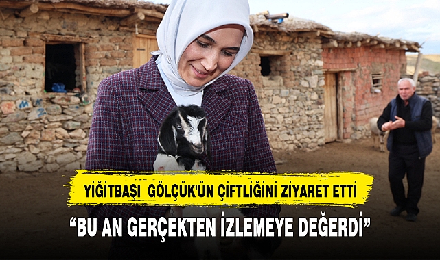 YİĞİTBAŞI  GÖLÇÜK'ÜN ÇİFTLİĞİNİ ZİYARET ETTİ