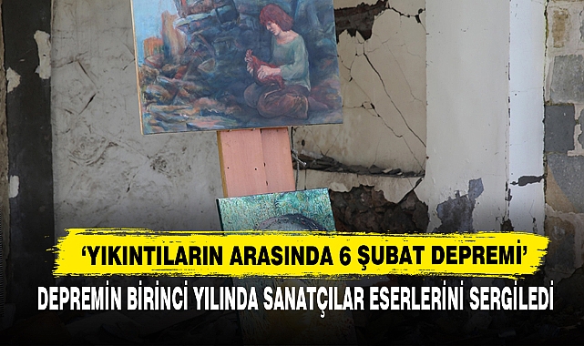 ‘Yıkıntıların Arasında 6 Şubat Depremi’