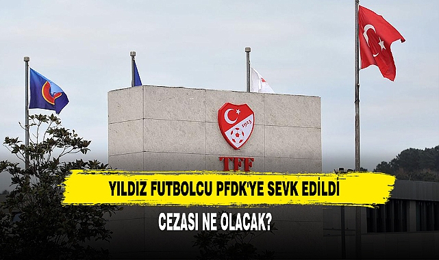 Yıldız Futbolcu PFDK'ye Sevk Edildi