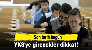 YKS'ye girecekler dikkat! Son tarih bugün