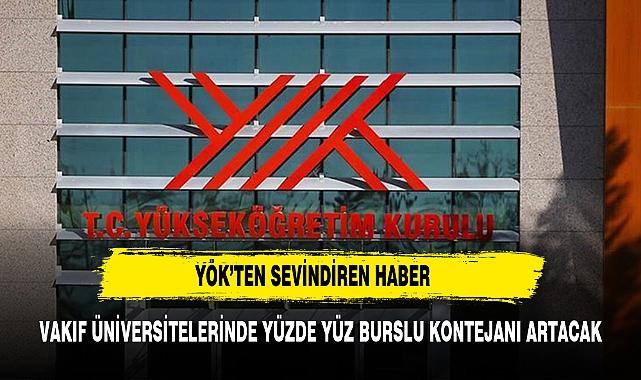 YÖK vakıf üniversitelerinde yüzde 100 burslu kontenjanını artıracak