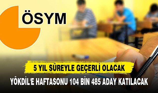 YÖKDİL'E HAFTASONU 104 BİN 485 ADAY KATILACAK