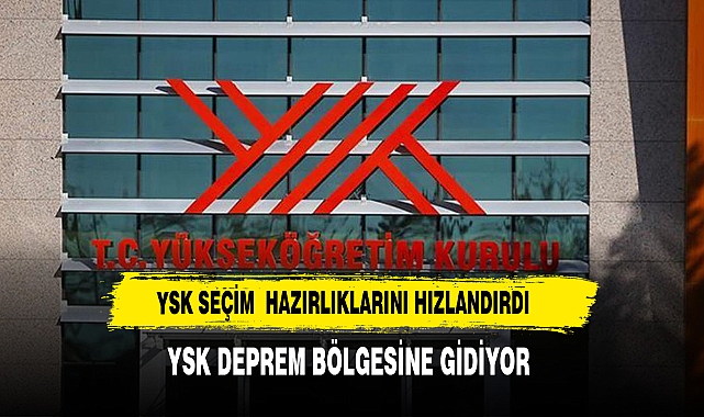YSK'dan son seçim hazırlıkları: Deprem bölgesine gidiyorlar