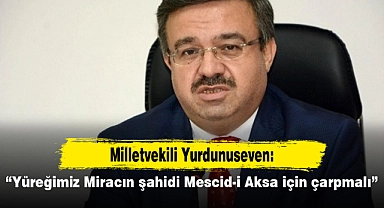 “Yüreğimiz Miracın şahidi Mescid-i Aksa için çarpmalı”