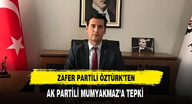 Zafer Partili Öztürk'ten AK Partili Mumyakmaz'a Tepki