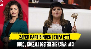 ZAFER PARTİSİNDEN İSTİFA ETTİ BURCU KÖKSAL'I DESTEKLEYECEK !