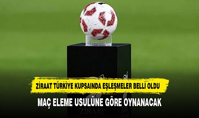 Ziraat Türkiye Kupası'nda çeyrek final ve yarı final eşleşmeleri belli oldu