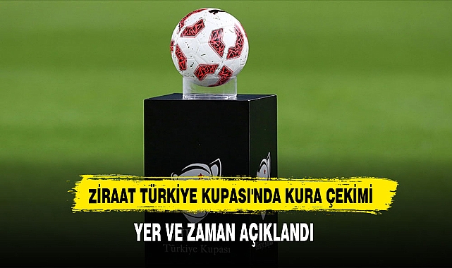 Ziraat Türkiye Kupası'nda Kura Çekimi