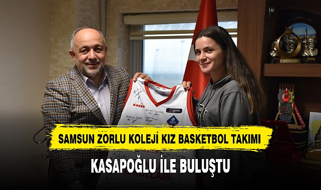 ZORLU KOLEJİ KIZ BASKETBOL TAKIMI KASAPOĞLU İLE BULUŞTU
