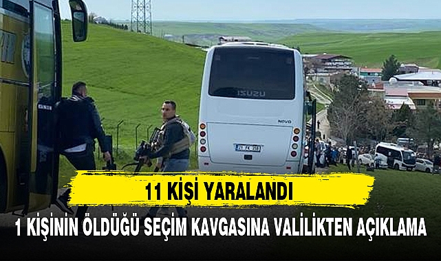 1 KİŞİNİN ÖLDÜĞÜ SEÇİM KAVGASINA VALİLİKTEN AÇIKLAMA