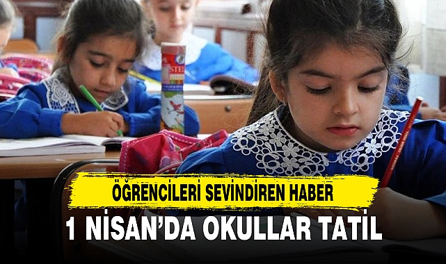 1 Nisan Pazartesi günü okullar tatil